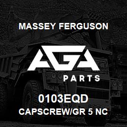 0103EQD Massey Ferguson CAPSCREW/GR 5 NC | AGA Parts