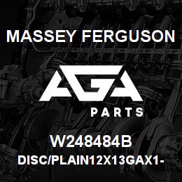 W248484B Massey Ferguson DISC/PLAIN12X13GAX1-1/2R | AGA Parts