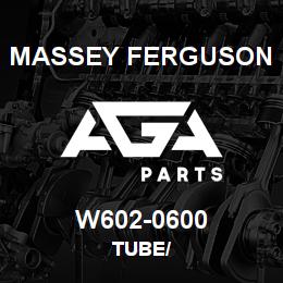 W602-0600 Massey Ferguson TUBE/ | AGA Parts