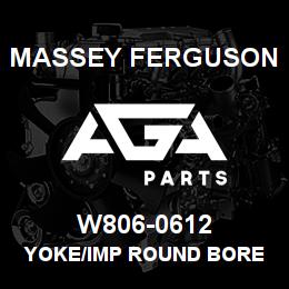 W806-0612 Massey Ferguson YOKE/IMP ROUND BORE | AGA Parts