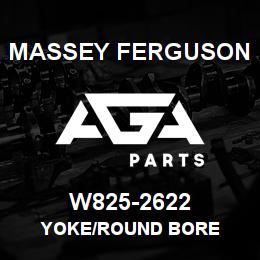 W825-2622 Massey Ferguson YOKE/ROUND BORE | AGA Parts
