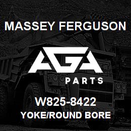 W825-8422 Massey Ferguson YOKE/ROUND BORE | AGA Parts