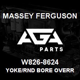 W826-8624 Massey Ferguson YOKE/RND BORE OVERR CLUT | AGA Parts