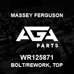 WR125871 Massey Ferguson BOLT/REWORK, TOP | AGA Parts