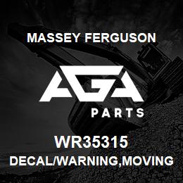 WR35315 Massey Ferguson DECAL/WARNING,MOVING | AGA Parts