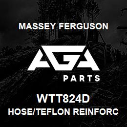 WTT824D Massey Ferguson HOSE/TEFLON REINFORCED | AGA Parts