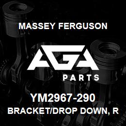 YM2967-290 Massey Ferguson BRACKET/DROP DOWN, RH | AGA Parts