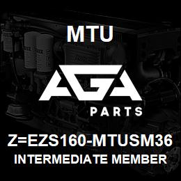 Z=EZS160-MTUSM36 MTU INTERMEDIATE MEMBER | AGA Parts
