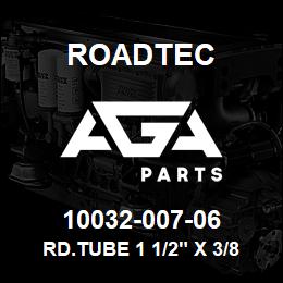 10032-007-06 Roadtec RD.TUBE 1 1/2" X 3/8" WA 7 3/8" L | AGA Parts