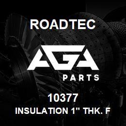 10377 Roadtec INSULATION 1" THK. FOAM | AGA Parts
