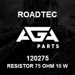 120275 Roadtec RESISTOR 75 OHM 10 WATT | AGA Parts