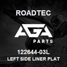 122644-03L Roadtec LEFT SIDE LINER PLATE | AGA Parts