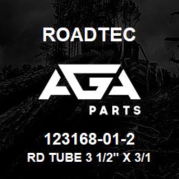 123168-01-2 Roadtec RD TUBE 3 1/2" X 3/16" WALL X 1 1/2"LG A513 | AGA Parts