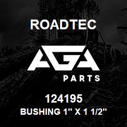 124195 Roadtec BUSHING 1" X 1 1/2" 10GA. MACHINE | AGA Parts