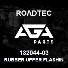 132044-03 Roadtec RUBBER UPPER FLASHING RX-60B | AGA Parts