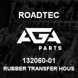 132060-01 Roadtec RUBBER TRANSFER HOUSING RX-60B | AGA Parts