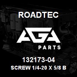 132173-04 Roadtec SCREW 1/4-20 X 5/8 B.HEAD STAINLESS | AGA Parts