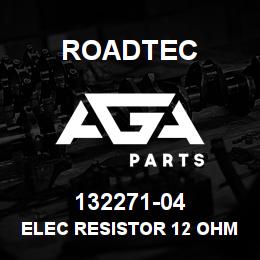 132271-04 Roadtec ELEC RESISTOR 12 OHM / 10 WATT | AGA Parts