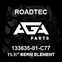 133635-01-C77 Roadtec 15.5" BERM ELEMENT | AGA Parts