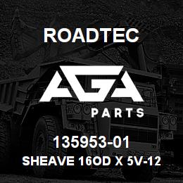135953-01 Roadtec SHEAVE 16OD X 5V-12 GROOVE TENSIO | AGA Parts
