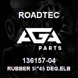 136157-04 Roadtec RUBBER 5"45 DEG.ELBOW | AGA Parts