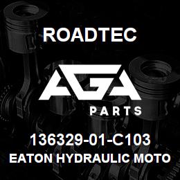 136329-01-C103 Roadtec EATON HYDRAULIC MOTOR | AGA Parts