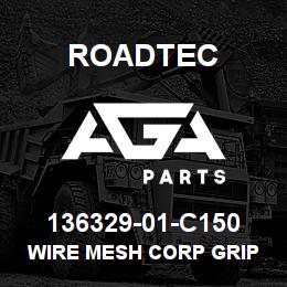 136329-01-C150 Roadtec WIRE MESH CORP GRIP | AGA Parts