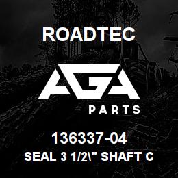 136337-04 Roadtec SEAL 3 1/2" SHAFT CRWHA1 STYLE | AGA Parts