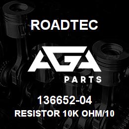 136652-04 Roadtec RESISTOR 10K OHM/10 WATT PACKOF2 | AGA Parts