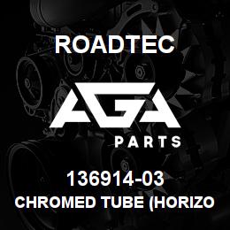 136914-03 Roadtec CHROMED TUBE (HORIZONTAL)E-10B | AGA Parts