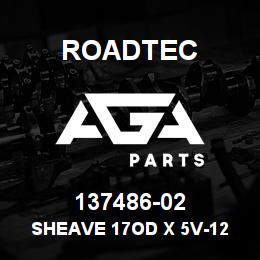 137486-02 Roadtec SHEAVE 17OD X 5V-12 GROOVE | AGA Parts