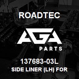 137683-03L Roadtec SIDE LINER (LH) FOR C-1 | AGA Parts