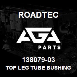 138079-03 Roadtec TOP LEG TUBE BUSHING | AGA Parts