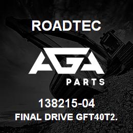 138215-04 Roadtec FINAL DRIVE GFT40T2.9256 | AGA Parts