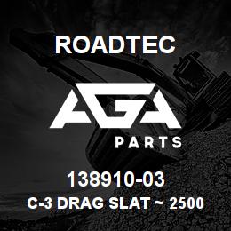 138910-03 Roadtec C-3 DRAG SLAT ~ 2500B | AGA Parts