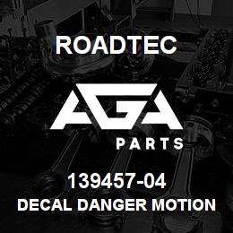 139457-04 Roadtec DECAL DANGER MOTION | AGA Parts