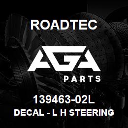 139463-02L Roadtec DECAL - L H STEERING | AGA Parts