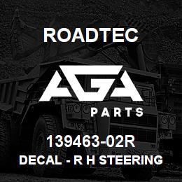 139463-02R Roadtec DECAL - R H STEERING | AGA Parts