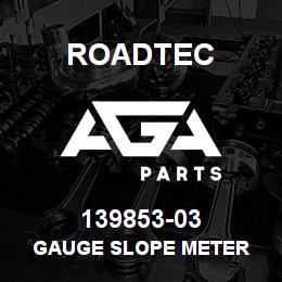 139853-03 Roadtec GAUGE SLOPE METER | AGA Parts
