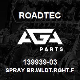 139939-03 Roadtec SPRAY BR.WLDT.RGHT.FRONT & LFT.REAR | AGA Parts