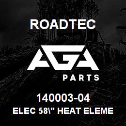 140003-04 Roadtec ELEC 58" HEAT ELEMENT 1500 WATT | AGA Parts