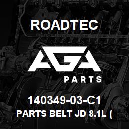 140349-03-C1 Roadtec PARTS BELT JD 8.1L (1800MM) | AGA Parts