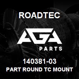 140381-03 Roadtec PART ROUND TC MOUNT | AGA Parts