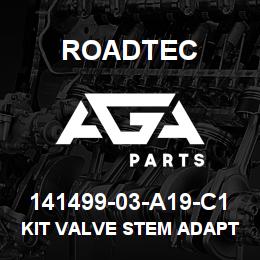 141499-03-A19-C1 Roadtec KIT VALVE STEM ADAPTER | AGA Parts