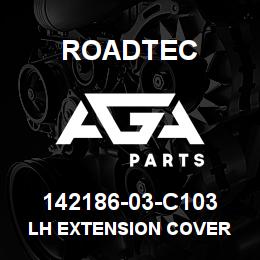 142186-03-C103 Roadtec LH EXTENSION COVER | AGA Parts