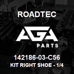 142186-03-C56 Roadtec KIT RIGHT SHOE - 1/4" | AGA Parts