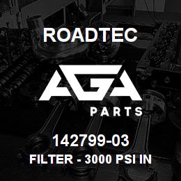 142799-03 Roadtec FILTER - 3000 PSI IN LINE | AGA Parts