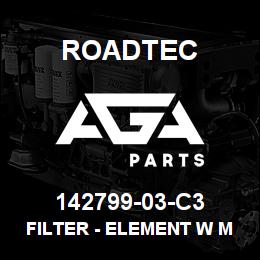 142799-03-C3 Roadtec FILTER - ELEMENT W MACHINED CAP | AGA Parts