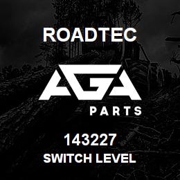 143227 Roadtec SWITCH LEVEL | AGA Parts