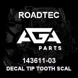 143611-03 Roadtec DECAL TIP TOOTH SCALE | AGA Parts